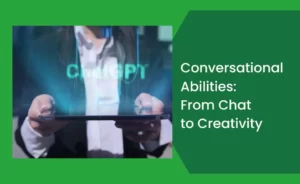 Conversational Abilities From Chat to Creativity
