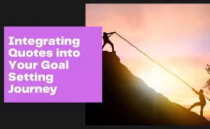 Integrating Quotes into Your Goal Setting Journey