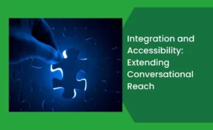 Integration and Accessibility Extending Conversational Reach