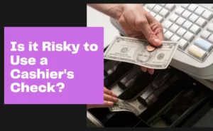 Is it Risky to Use a Cashier's Check