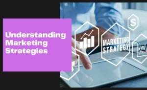 Understanding Marketing Strategies