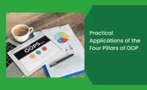 Practical Applications of the Four Pillars of OOP