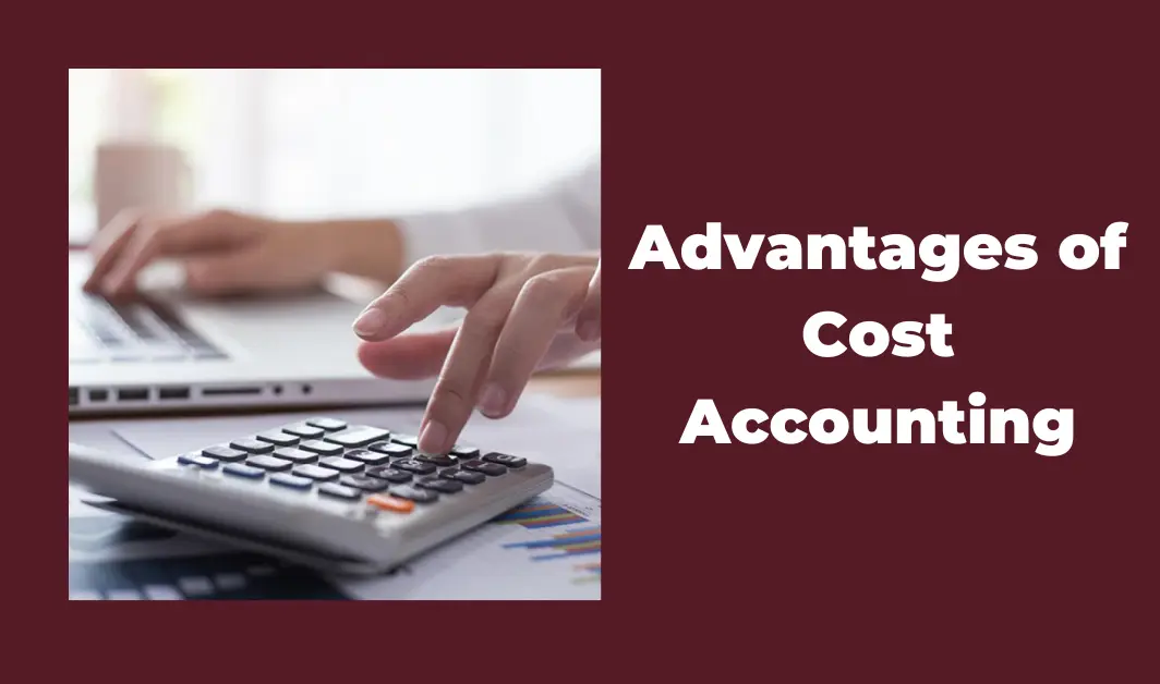Advantages of Cost Accounting