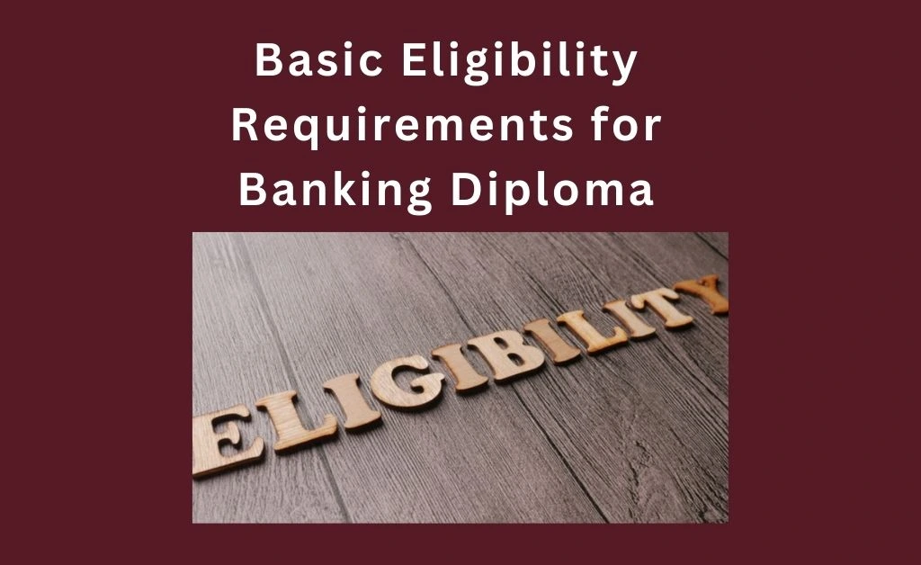 Basic Eligibility requirements for Banking diploma