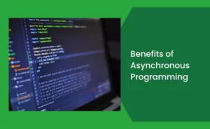 Benefits of Asynchronous Programming