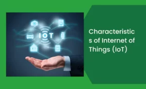 Characteristics of Internet of Things (IoT)