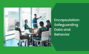 Encapsulation Safeguarding Data and Behavior