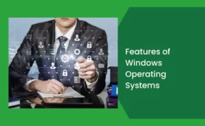 Features of Windows Operating Systems