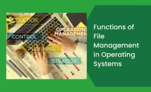 Functions of File Management in Operating Systems