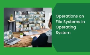 Operations on File Systems in Operating System