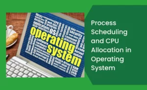 Process Scheduling and CPU Allocation in Operating System