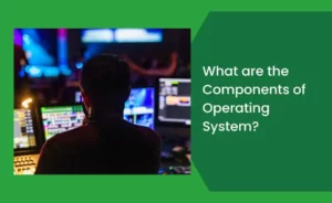 What are the Components of Operating System