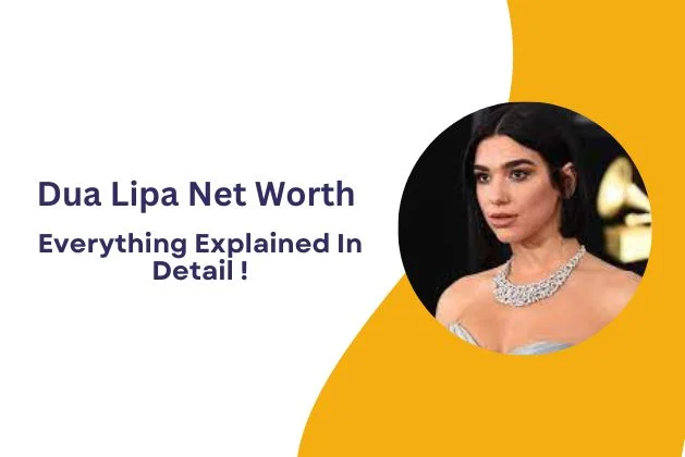 Dua Lipa Net Worth : Everything Explained In Detail !