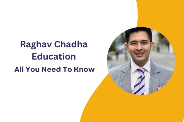 Raghav Chadha Education : All You Need To Know