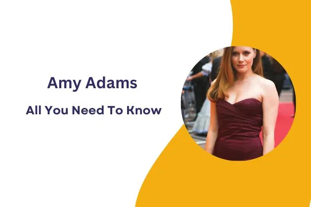 Amy Adams: All You Need To Know
