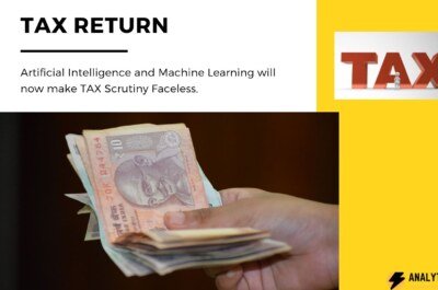 Artificial Intelligence will now check TAX return: Tax Scrutiny will be Faceless.