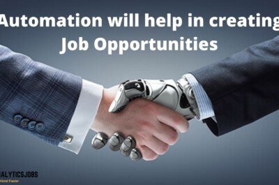Automation of Technologies will Create Job Opportunities rather than Job Redundancy
