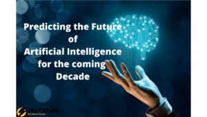 Predecting the Future of Artificial Intelligencefor the coming Decade 1