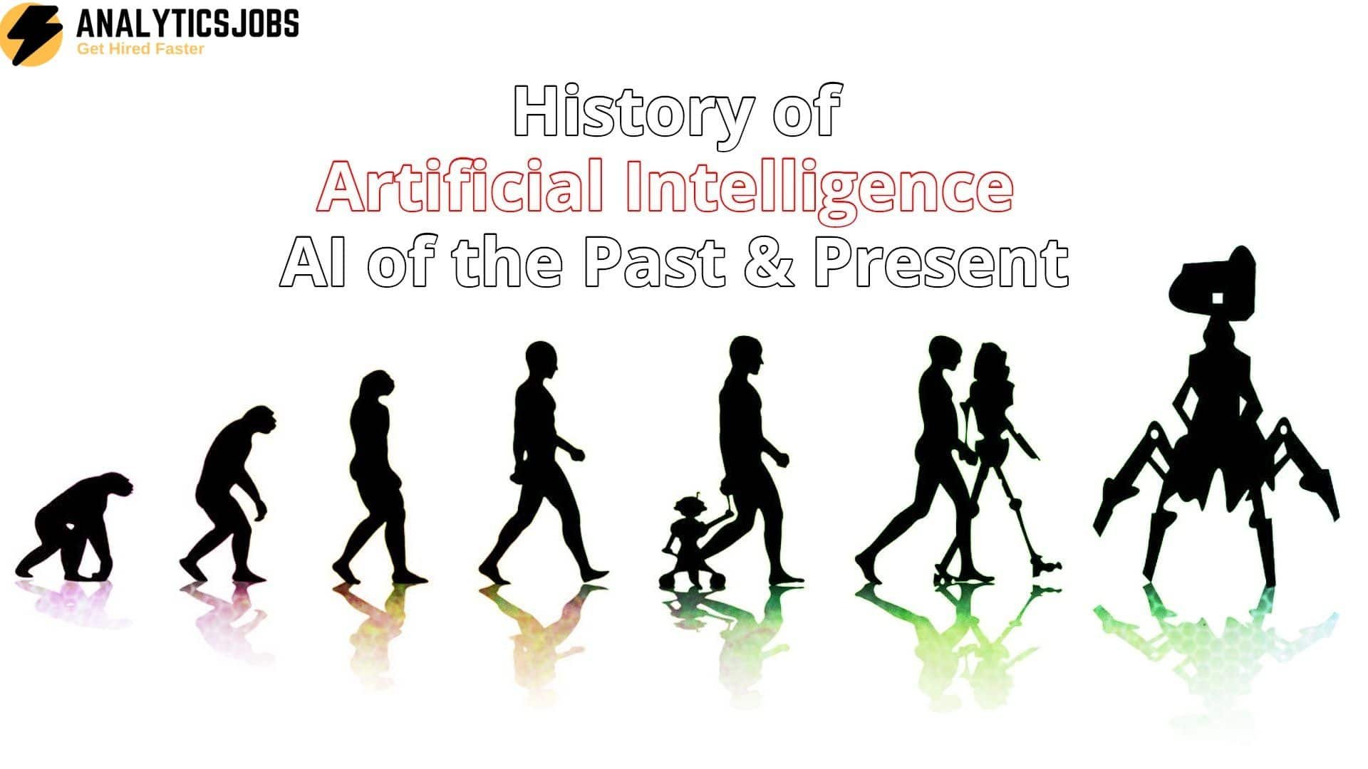 History Of Artificial Intelligence Ai Of The Past And Present Analytics Jobs