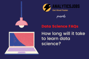 How long will it take to learn data science?