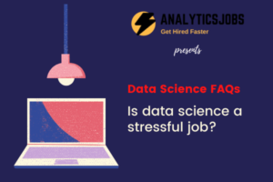 Is data science a stressful job?