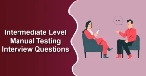 Intermediate Level Manual Testing Interview Questions