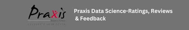 Praxis Data Science Course Reviews – Career Tracks, Courses, Learning Mode, Fee, Reviews, Ratings and Feedback