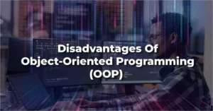 Disadvantages of Object Oriented Programming (OOP)