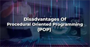 Disadvantages of Procedural Oriented Programming