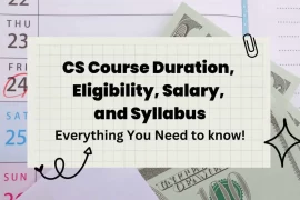 CS Course Duration, Eligibility, Salary, and Syllabus | Everything You Need to Know!