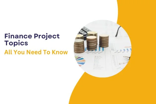 Finance Project Topics : All You Need To Know