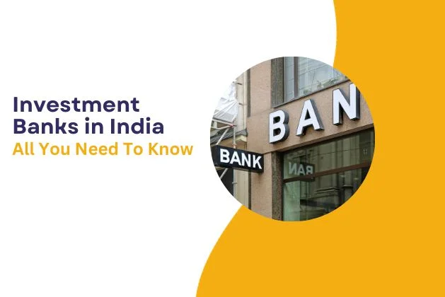 Investment Banks in India : All You Need To Know