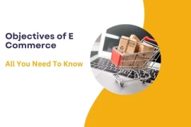 Objectives of E Commerce : All You Need To Know
