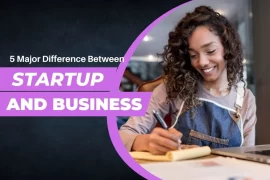 5 Major Difference Between Startup and Business