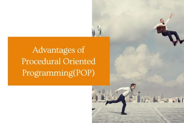 Advantages of Procedural Oriented Programming(POP)