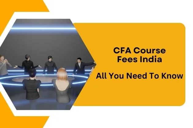 CFA Course Fees India : All You Need To Know