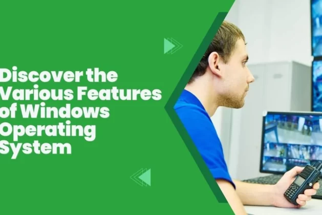 Discover the Various Features of Windows Operating System