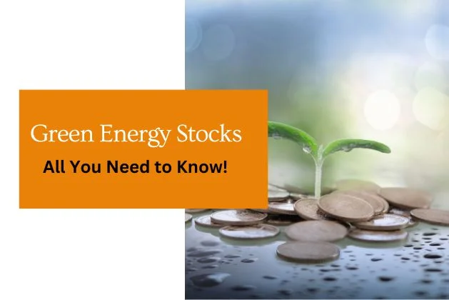 Green Energy Stocks : All You Need to Know!