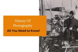 History Of Photography : All You Need To Know