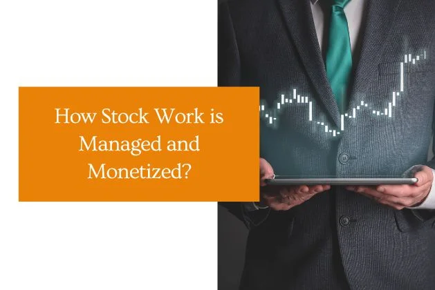 How Stock Work is Managed and Monetized?