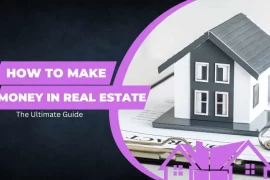 How to Make Money in Real Estate : The Ultimate Guide
