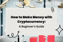 How to Make Money with Cryptocurrency : A Beginner’s Guide