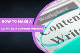 How to Make a Living As a Content Writer?