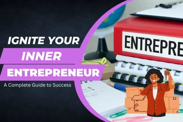 Ignite Your Inner Entrepreneur : A Complete Guide to Success