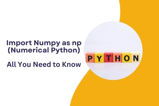 Import Numpy as np (Numerical Python) : All You Need To Know