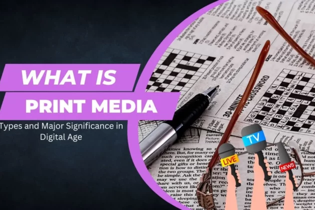 What is Print Media – Types and Major Significance in Digital Age
