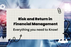 Risk and Return in Financial Management- Everything you need to Know!