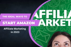 The Ideal Ways to Start Amazon Affiliate Marketing in 2023