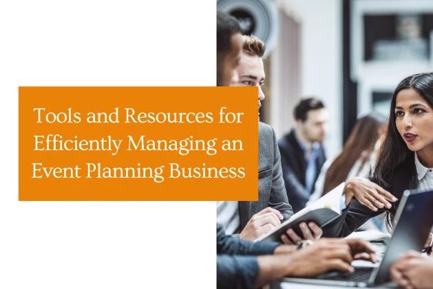 Tools and Resources for Efficiently Managing an Event Planning Business