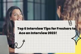 Top 6 Interview Tips for Freshers to Ace an Interview 2023!